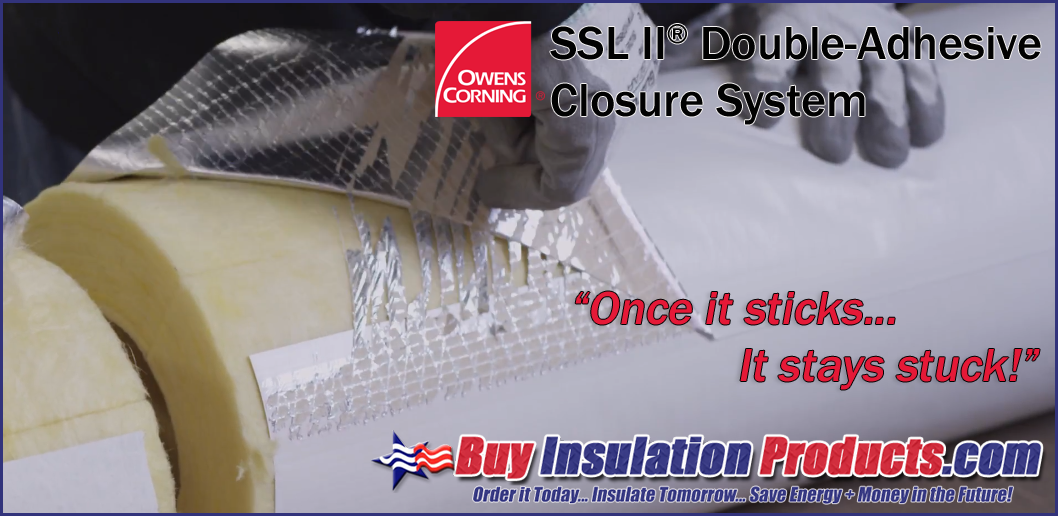 Owens Corning SSLII Double-Adhesive Closure System Keeps Fiberglass Pipe Insulation Closed Once It Is Sealed