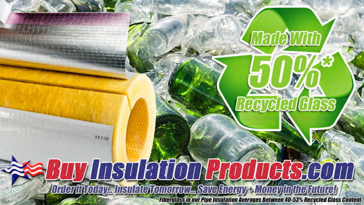 Fiberglass Pipe Insulation is Made of 50% Recyclable Glass